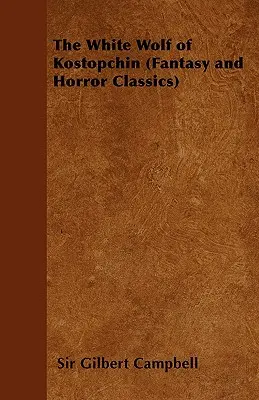 Lupul alb din Kostopchin (Fantasy and Horror Classics) - The White Wolf of Kostopchin (Fantasy and Horror Classics)