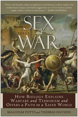 Sex și război: Cum explică biologia războiul și terorismul și cum oferă o cale către o lume mai sigură - Sex and War: How Biology Explains Warfare and Terrorism and Offers a Path to a Safer World