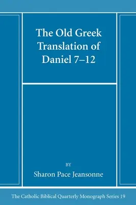 Traducerea din greaca veche a cărții Daniel 7-12 - The Old Greek Translation of Daniel 7-12