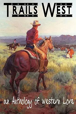 TRAILS WEST...o antologie de tradiții occidentale - TRAILS WEST...an Anthology of Western Lore