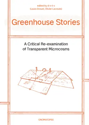 Greenhouse Stories: O reexaminare critică a microcosmelor transparente - Greenhouse Stories: A Critical Re-Examination of Transparent Microcosms