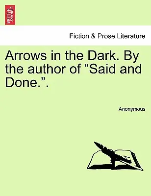 Arrows in the Dark. by the Author of Said and Done..