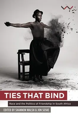 Ties That Bind: Rasa și politica prieteniei în Africa de Sud - Ties That Bind: Race and the Politics of Friendship in South Africa