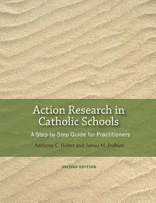 Action Research in Catholic Schools: A Step-By-Step Guide for Practitioners (A doua ediție) - Action Research in Catholic Schools: A Step-By-Step Guide for Practitioners (Second Edition)