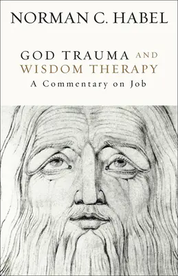 Trauma lui Dumnezeu și terapia înțelepciunii: Un comentariu asupra lui Iov - God Trauma and Wisdom Therapy: A Commentary on Job