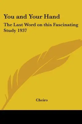 Tu și mâna ta: Ultimul cuvânt despre acest studiu fascinant 1937 - You and Your Hand: The Last Word on This Fascinating Study 1937