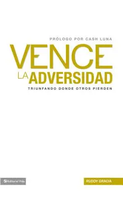 Vence la Adversidad: Triunfando Done Otros Pierden = Învinge Adversitatea = Overcomes Adversity - Vence la Adversidad: Triunfando Done Otros Pierden = Overcomes Adversity = Overcomes Adversity