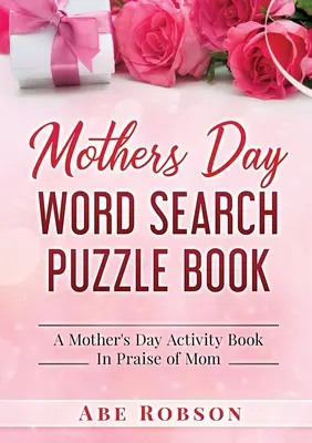 Mothers Day Word Search Puzzle Book: A Mother's Day Activity Book In Praise of Mom