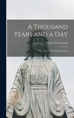 O mie de ani și o zi; Timpul nostru în Vechiul Testament - A Thousand Years and a Day; Our Time in the Old Testament