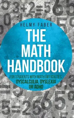 Manual de matematică pentru elevii cu dificultăți de matematică, discalculie, dislexie sau ADHD: (clasele 1-7) - Math Handbook for Students with Math Difficulties, Dyscalculia, Dyslexia or ADHD: (Grades 1-7)