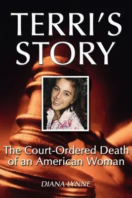 Povestea lui Terri: Moartea ordonată de tribunal a unei femei americane - Terri's Story: The Court-Ordered Death of an American Woman