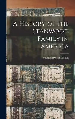 O istorie a familiei Stanwood în America - A History of the Stanwood Family in America