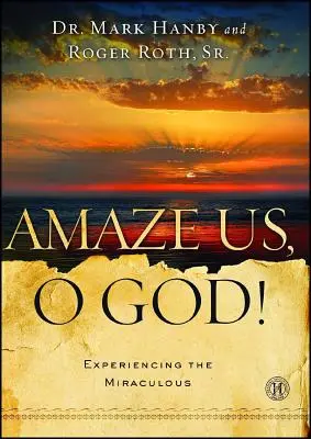 Uimește-ne, Dumnezeule! Experimentând miraculosul - Amaze Us, O God!: Experiencing the Miraculous