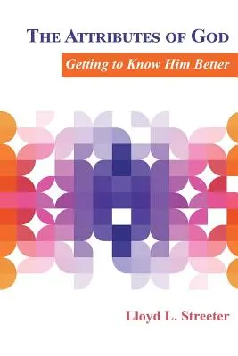 Atributele lui Dumnezeu: Să-L cunoaștem mai bine - The Attributes of God: Getting to Know Him Better