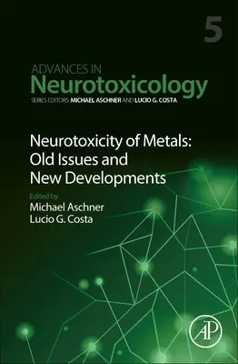 Neurotoxicitatea metalelor: Vechi probleme și noi evoluții: Volumul 5 - Neurotoxicity of Metals: Old Issues and New Developments: Volume 5