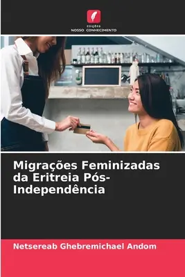 Migrații feminine din Eritreea Ps-Independență - Migraes Feminizadas da Eritreia Ps-Independncia