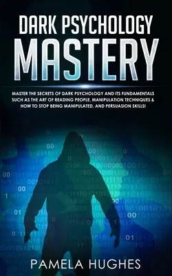 Stăpânirea psihologiei întunecate: Stăpânește secretele psihologiei întunecate și fundamentele sale, cum ar fi arta de a citi oamenii, tehnicile de manipulare - Dark Psychology Mastery: Master the Secrets of Dark Psychology and Its Fundamentals Such as the Art of Reading People, Manipulation Techniques