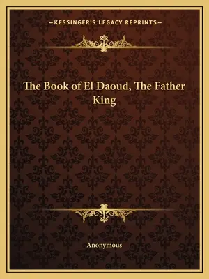 Cartea lui El Daoud, Regele Tată - The Book of El Daoud, The Father King
