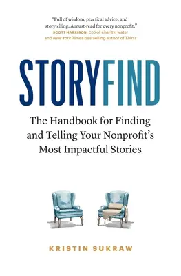 StoryFind: Manualul pentru a găsi și a spune cele mai importante povești ale organizației dvs. nonprofit - StoryFind: The Handbook for Finding and Telling Your Nonprofit's Most Impactful Stories