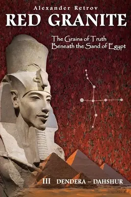 GRANIT ROȘU - Boabele de adevăr de sub nisipul Egiptului: III Dendera - Dahshur - RED GRANITE - The Grains of Truth Beneath the Sand of Egypt: III Dendera - Dahshur