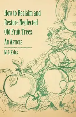 Cum să recuperați și să restaurați pomii fructiferi bătrâni neglijați - un articol - How to Reclaim and Restore Neglected Old Fruit Trees - An Article