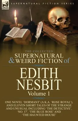 The Collected Supernatural and Weird Fiction of Edith Nesbit: Volumul 1 - Un roman „Dormant” (cunoscut și sub numele de „Rose Royal”) și unsprezece povestiri scurte din Strang - The Collected Supernatural and Weird Fiction of Edith Nesbit: Volume 1-One Novel 'Dormant' (a.k.a. 'Rose Royal'), and Eleven Short Tales of the Strang