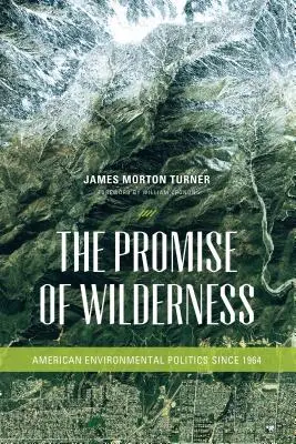 Promisiunea naturii sălbatice: Politica americană de mediu din 1964 - The Promise of Wilderness: American Environmental Politics since 1964