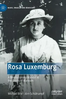 Rosa Luxemburg: Un marxist revoluționar la limitele marxismului - Rosa Luxemburg: A Revolutionary Marxist at the Limits of Marxism