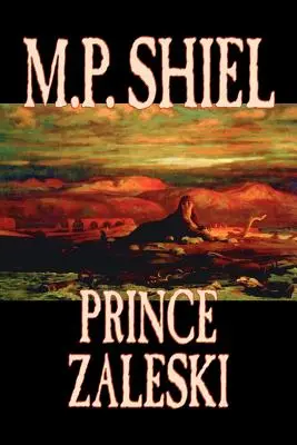 Prințul Zaleski by M. P. Shiel, Ficțiune, Fantasy, Mister și detectiv, Basme, Basme populare, Legende și mitologie - Prince Zaleski by M. P. Shiel, Fiction, Fantasy, Mystery & Detective, Fairy Tales, Folk Tales, Legends & Mythology
