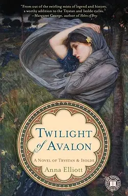 Amurgul din Avalon: Un roman despre Trystan și Isolda - Twilight of Avalon: A Novel of Trystan & Isolde