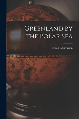 Groenlanda de la Marea Polară - Greenland by the Polar Sea