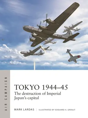 Tokyo 1944-45: Distrugerea capitalei Japoniei imperiale - Tokyo 1944-45: The Destruction of Imperial Japan's Capital