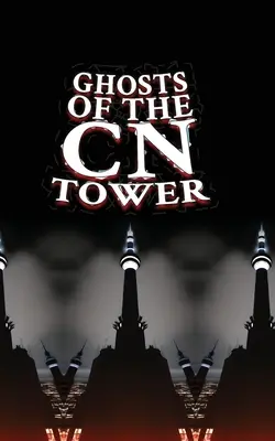 Fantomele din Turnul CN - Ghosts of the CN Tower