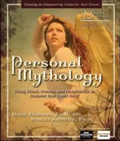 Mitologia personală: Utilizarea ritualului, a viselor și a imaginației pentru a-ți descoperi povestea interioară - Personal Mythology: Using Ritual, Dreams, and Imagination to Discover Your Inner Story