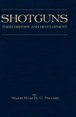 Shotguns - Their History and Development (Shooting Series - Guns & Gunmaking): Citește cartea de țară - Shotguns - Their History and Development (Shooting Series - Guns & Gunmaking): Read Country Book