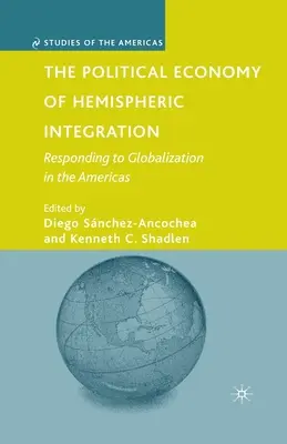 Economia politică a integrării hemisferice: Răspuns la globalizare în Americi - The Political Economy of Hemispheric Integration: Responding to Globalization in the Americas