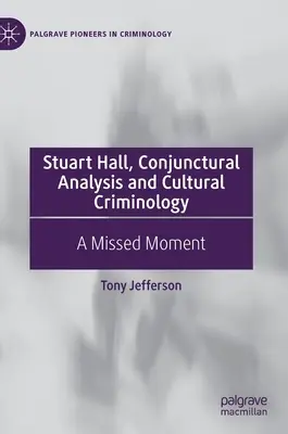Stuart Hall, analiza conjuncturală și criminologia culturală: Un moment ratat - Stuart Hall, Conjunctural Analysis and Cultural Criminology: A Missed Moment