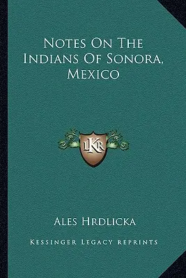 Note asupra indienilor din Sonora, Mexic - Notes On The Indians Of Sonora, Mexico