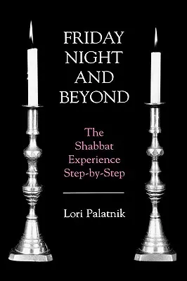 Friday Night and Beyond: Experiența Shabbat pas cu pas - Friday Night and Beyond: The Shabbat Experience Step-by-Step