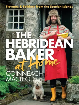 Hebridean Baker: Acasă: Arome și folclor din insulele scoțiene - Hebridean Baker: At Home: Flavors & Folklore from the Scottish Islands