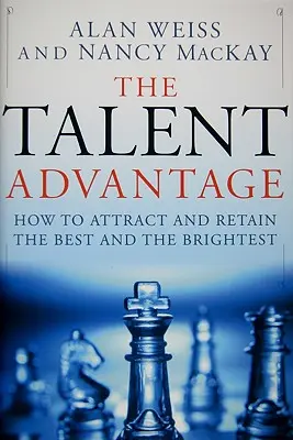 Avantajul talentelor: Cum să atrageți și să păstrați cei mai buni și mai inteligenți - The Talent Advantage: How to Attract and Retain the Best and the Brightest
