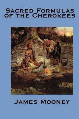 Formulele sacre ale cherokeilor - The Sacred Formulas of the Cherokees