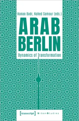 Berlinul arab: Dinamica transformării - Arab Berlin: Dynamics of Transformation