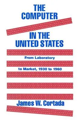 Computerul în Statele Unite: De la laborator la piață, 1930-60 - The Computer in the United States: From Laboratory to Market, 1930-60