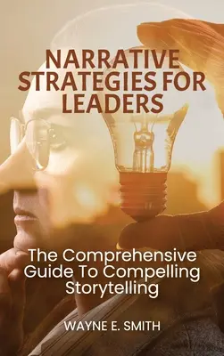Strategii narative pentru lideri, Ghidul cuprinzător pentru povestiri convingătoare - Narrative Strategies for Leaders, The comprehensive guide to compelling storytelling
