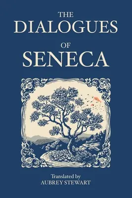 Dialogurile lui Seneca - The Dialogues of Seneca