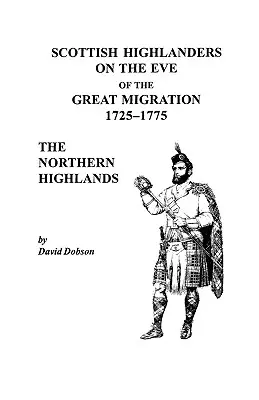 Highlanders scoțieni în ajunul marii migrații, 1725-1775: The Northern Highlands - Scottish Highlanders on the Eve of the Great Migration, 1725-1775: The Northern Highlands