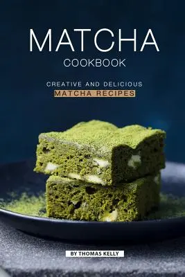 Carte de bucate Matcha: Rețete creative și delicioase cu Matcha - Matcha Cookbook: Creative and Delicious Matcha Recipes