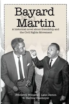 Bayard și Martin: Un roman istoric despre o prietenie și mișcarea pentru drepturile civile - Bayard and Martin: A Historical Novel About a Friendship and the Civil Rights Movement