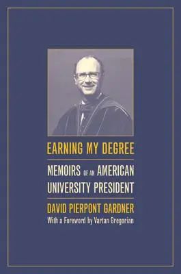 Earning My Degree: Memoirs of an American University President (Memoriile președintelui unei universități americane) - Earning My Degree: Memoirs of an American University President